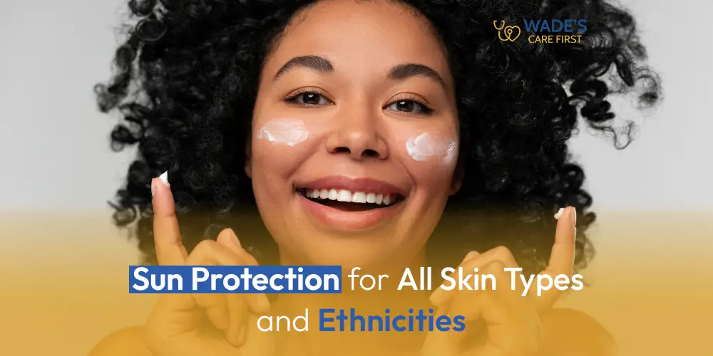 Sun Protection for All Skin Types and Ethnicities